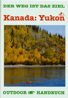 Yukon. OutdoorHandbuch. Kanu- und Floßfahrten