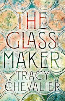 The Glassmaker: A spellbinding new novel set in Venice, from the globally bestselling author of GIRL WITH A PEARL EARRING