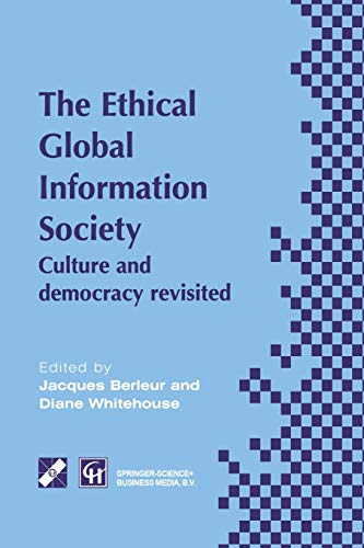 An Ethical Global Information Society: Culture And Democracy Revisited (Ifip Advances In Information And Communication Technology)