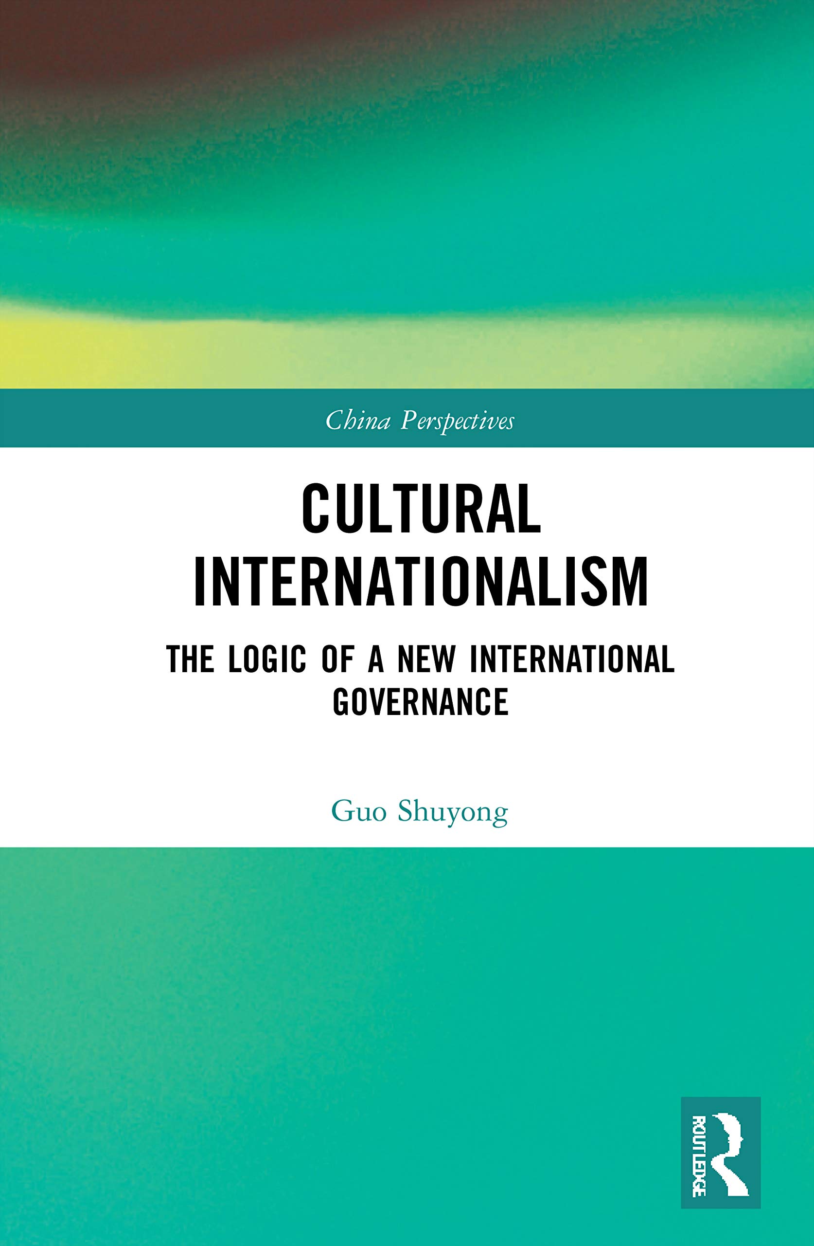 Cultural Internationalism: The Logic of a New International Governance (China Perspectives)