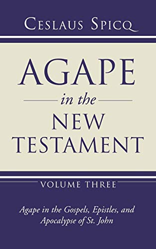 Agape in the New Testament, Volume 3: Agape in the Gospel, Epistles and Apocalypse of St. John