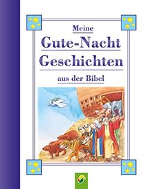 Meine Gutenachtgeschichten aus der Bibel für Kinder ab 3 Jahren: Geschichten in kindgerechter Sprache für das tägliche Einschlaf-Ritual. Geschenk für Taufe, Kommunion, Einschulung