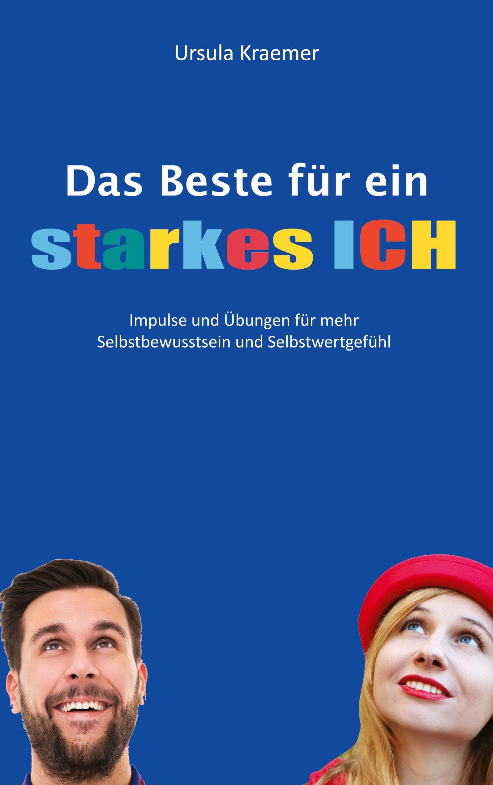 Das Beste für ein starkes Ich: Impulse und Übungen für mehr Selbstbewusstsein und Selbstwertgefühl