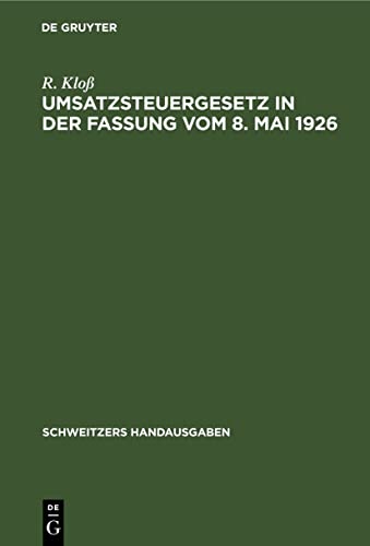 Umsatzsteuergesetz in der Fassung vom 8. Mai 1926: Mit den Durchführungsbestimmungen und den Ausführungsbestimmungen vom 25. Juni 1926. Mit den ... Reichsfinanzhofs (Schweitzers Handausgaben)