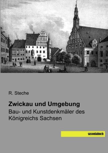 Zwickau und Umgebung: Bau- und Kunstdenkmaeler des Koenigreichs Sachsen