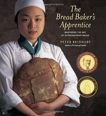 The Bread Baker's Apprentice: Mastering the Art of Extraordinary Bread: Making Classic Breads with the Cutting-edge Techniques of a Bread Master