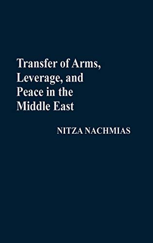 Transfer of Arms, Leverage, and Peace in the Middle East (Contributions in Military Studies)