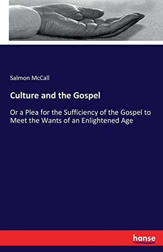 Culture and the Gospel: Or a Plea for the Sufficiency of the Gospel to Meet the Wants of an Enlightened Age