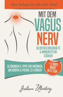 Mit dem VAGUS NERV Selbstheilungskräfte & Immunsystem stärken: 55 Übungen & Tipps für Anfänger, um Körper & Psyche zu stärken | + 3 Tages Vagus Blitz Kur