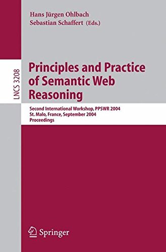 Principles and Practice of Semantic Web Reasoning: Second International Workshop, PPSWR 2004, St. Malo, France, September 6-10, 2004, Proceedings (Lecture Notes in Computer Science)