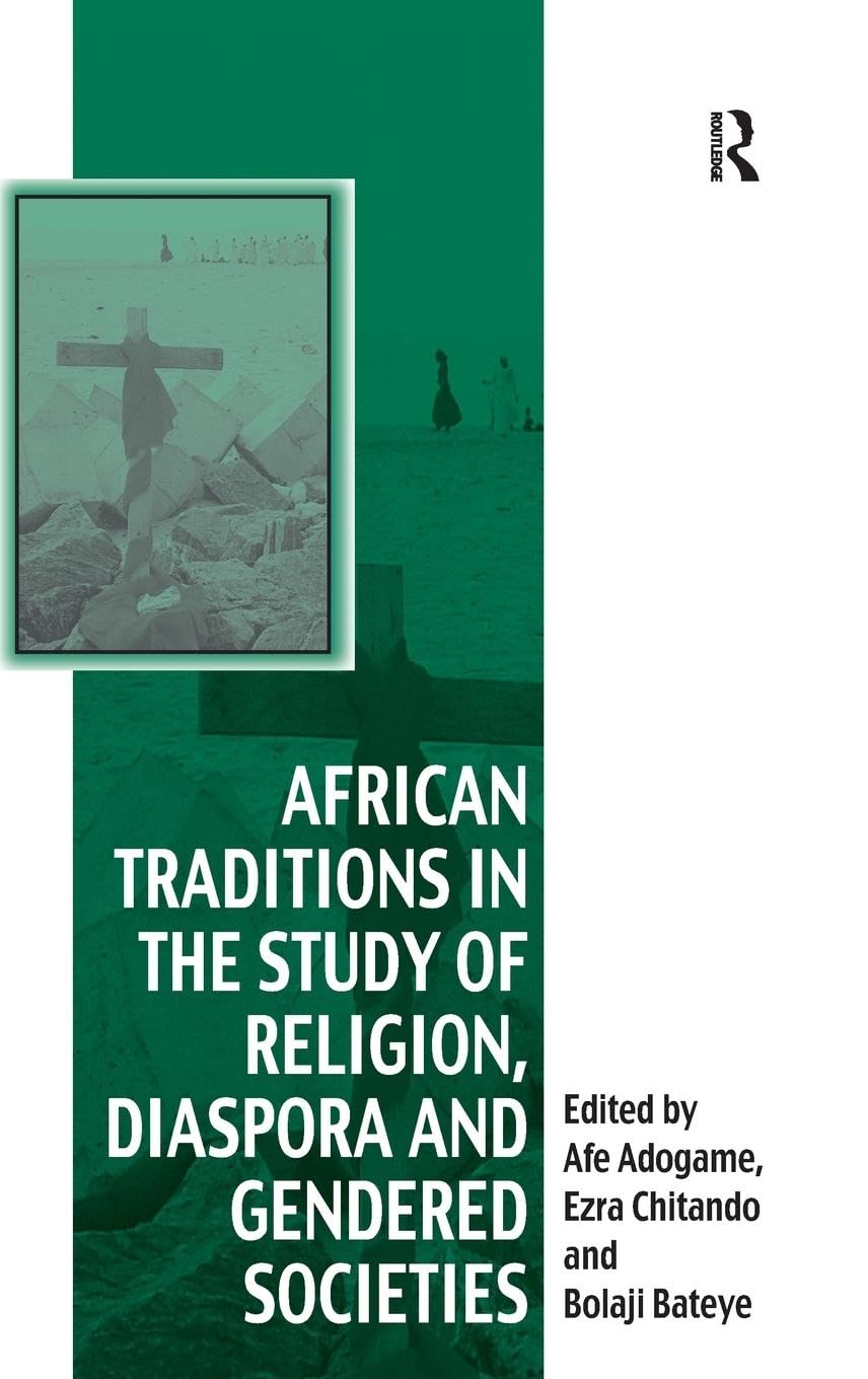 African Traditions in the Study of Religion, Diaspora and Gendered Societies: Essays in Honour of Jacob Kehinde Olupona (Vitality of Indigenous Religions)