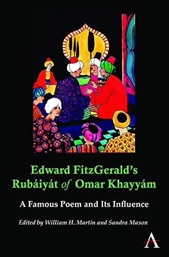 Edward FitzGerald's Rubáiyát of Omar Khayyám: A Famous Poem And Its Influence (Anthem Nineteenth-Century Series) (Anthem Art and Culture)
