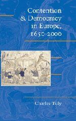 Contention and Democracy in Europe, 1650–2000 (Cambridge Studies in Contentious Politics)