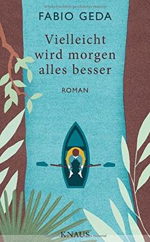 Vielleicht wird morgen alles besser: Roman