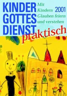 Kindergottesdienst praktisch 2001. Mit Kindern Glauben feiern und verstehen
