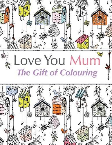 Christina Rose Love You Mum, The Gift Of Colouring, The Perfect Anti-stress Colouring Book For Mums