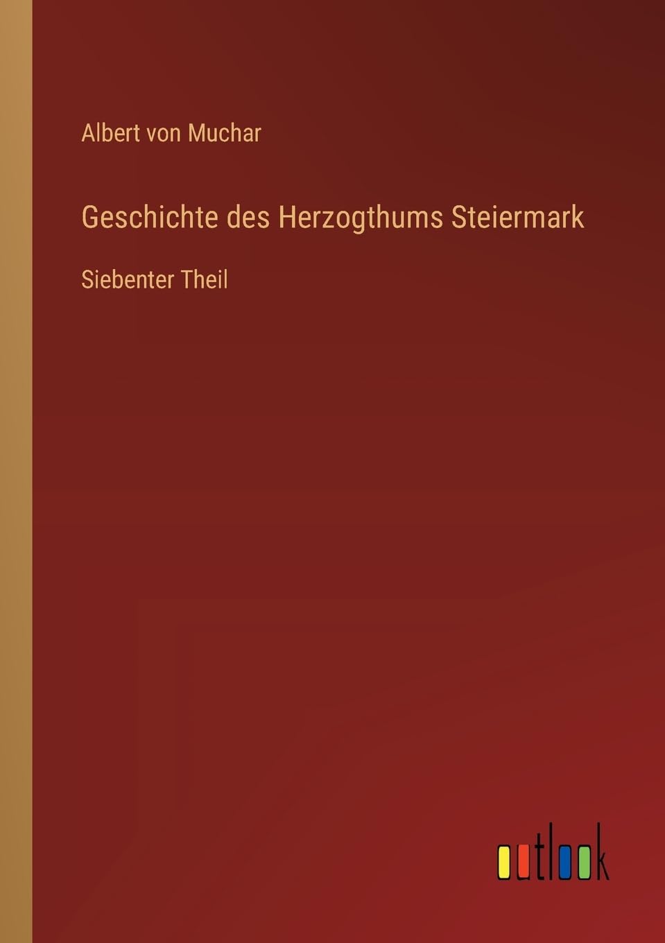 Geschichte des Herzogthums Steiermark: Siebenter Theil