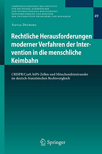 Rechtliche Herausforderungen moderner Verfahren der Intervention in die menschliche Keimbahn: CRISPR/Cas9, hiPS-Zellen und Mitochondrientransfer im ... Heidelberg und Mannheim (49), Band 49)