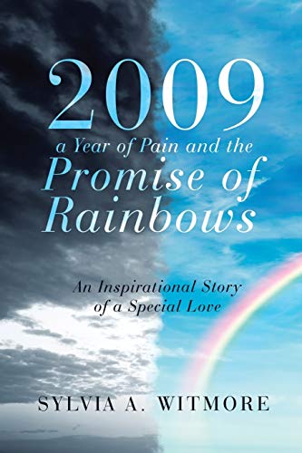 2009—a Year of Pain and the Promise of Rainbows: An Inspirational Story of a Special Love