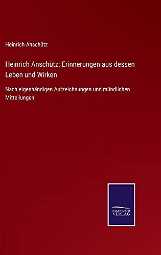 Heinrich Anschütz: Erinnerungen aus dessen Leben und Wirken: Nach eigenhändigen Aufzeichnungen und mündlichen Mitteilungen