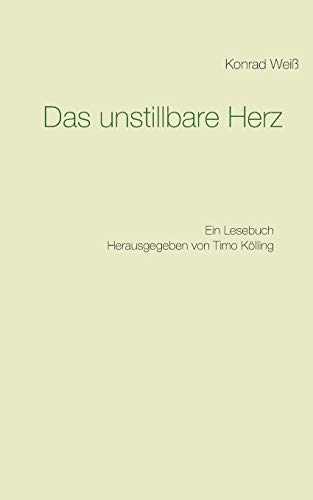 Das unstillbare Herz: Ein Lesebuch