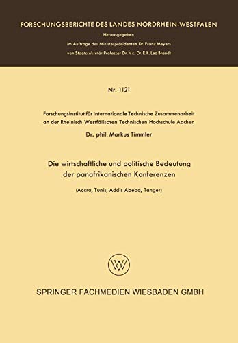 Die wirtschaftliche und politische Bedeutung der panafrikanischen Konferenzen: (Accra, Tunis, Addis Abeba, Tanger) (Forschungsberichte des Landes Nordrhein-Westfalen, 1121, Band 1121)