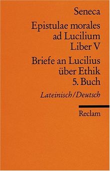 Epistulae morales ad Lucilium. Liber V /Briefe an Lucilius über Ethik. 5. Buch: Lat. /Dt.