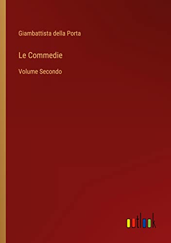 Le Commedie: Volume Secondo