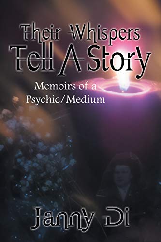 Their Whispers Tell A Story: Memoirs of a Psychic/Medium