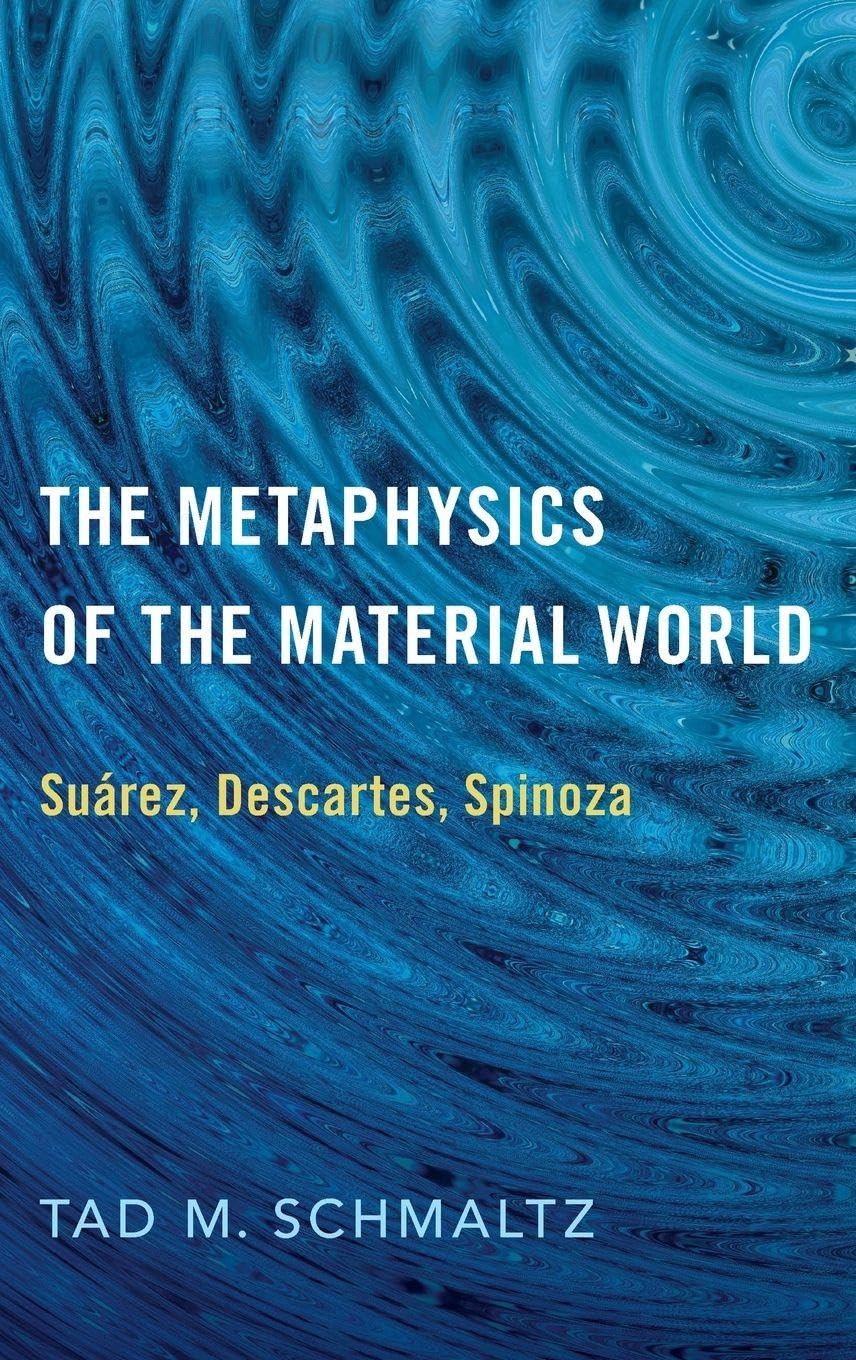 Metaphysics of the Material World: Suárez, Descartes, Spinoza