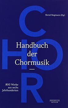 Handbuch der Chormusik: 800 Werke aus sechs Jahrhunderten