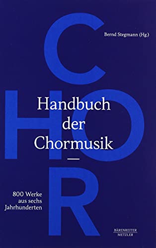 Handbuch der Chormusik: 800 Werke aus sechs Jahrhunderten