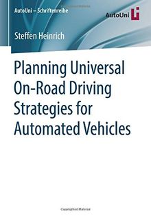 Planning Universal On-Road Driving Strategies for Automated Vehicles (AutoUni – Schriftenreihe, Band 119)