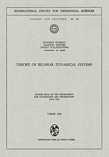 Theory of Bilinear Dynamical Systems: Course Held at the Department for Automation and Information July 1972 (CISM International Centre for Mechanical Sciences, 158, Band 158)