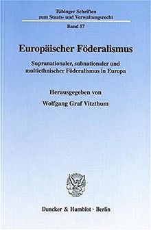 Europäischer Föderalismus. Supranationaler, subnationaler und multiethnischer Föderalismus in Europa. Mit 2 Karten. (Tübinger Schriften zum Staats- und Verwaltungsrecht; TSSV 57)