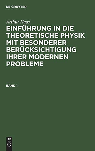 Arthur Haas: Einführung in die theoretische Physik mit besonderer Berücksichtigung ihrer modernen Probleme. Band 1