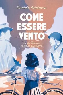 Come essere vento. La giornata che mise fine alla guerra (Divulgazione)