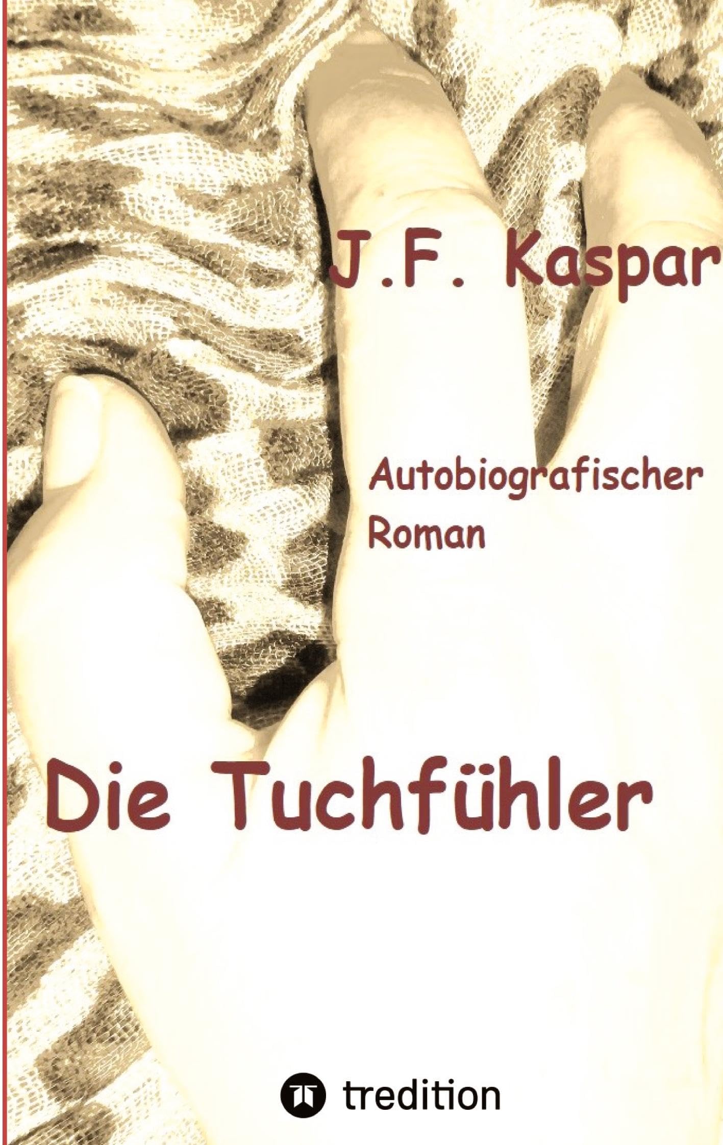 Die Tuchfühler: Autobiografischer Roman