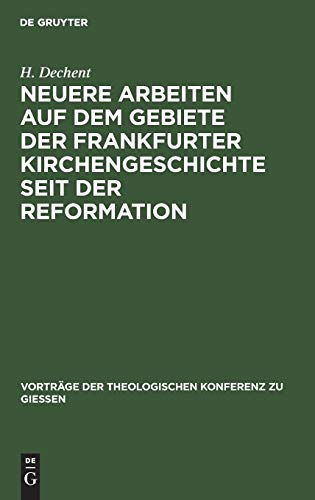 Neuere Arbeiten auf dem Gebiete der Frankfurter Kirchengeschichte seit der Reformation (Vorträge der Theologischen Konferenz zu Giessen, 36, Band 36)
