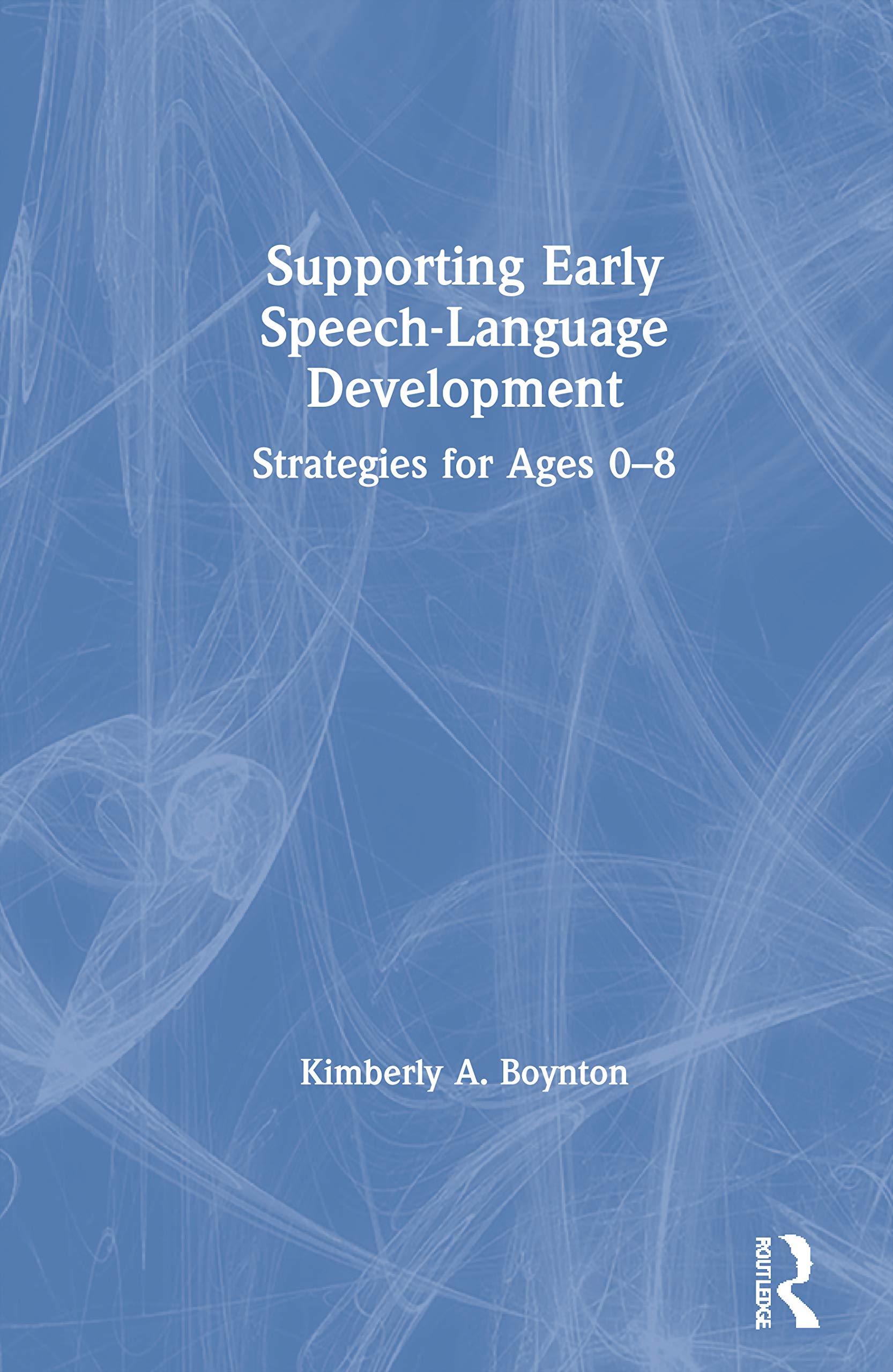 Supporting Early Speech-Language Development: Strategies for Ages 0-8