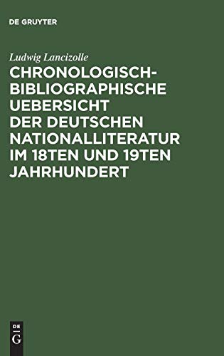 Chronologisch-bibliographische Uebersicht der deutschen Nationalliteratur im 18ten und 19ten Jahrhundert: Nach ihren wichtigsten Erscheinungen. Mit besonderer Rücksicht auf Goethe