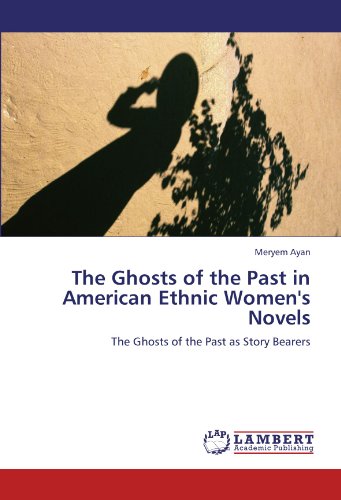 The Ghosts of the Past in American Ethnic Women's Novels: The Ghosts of the Past as Story Bearers