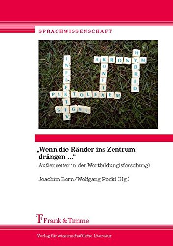 Wenn die Ränder ins Zentrum drängen ...: Außenseiter in der Wortbildung(sforschung) (Sprachwissenschaft)