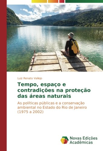 Tempo, espaço e contradições na proteção das áreas naturais: As políticas públicas e a conservação ambiental no Estado do Rio de Janeiro (1975 a 2002)