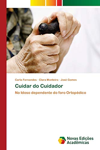 Cuidar do Cuidador: No Idoso dependente do foro Ortopédico
