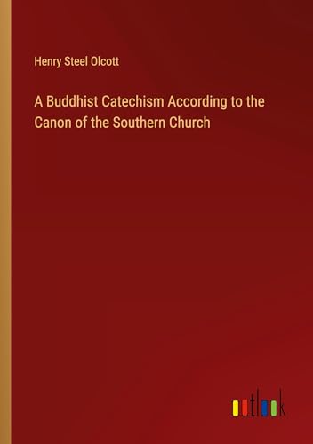 A Buddhist Catechism According to the Canon of the Southern Church