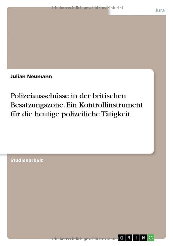 Polizeiausschüsse in der britischen Besatzungszone. Ein Kontrollinstrument für die heutige polizeiliche Tätigkeit