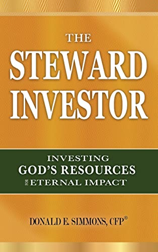 The Steward Investor: Investing God's Resources for Eternal Impact