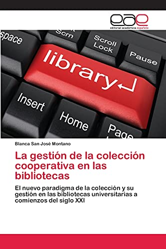 La gestión de la colección cooperativa en las bibliotecas: El nuevo paradigma de la colección y su gestión en las bibliotecas universitarias a comienzos del siglo XXI