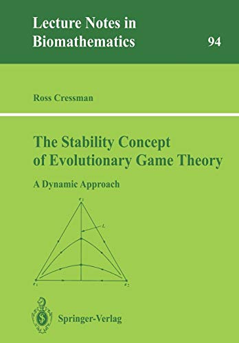 The Stability Concept of Evolutionary Game Theory: A Dynamic Approach (Lecture Notes In Biomathematics) (Lecture Notes in Biomathematics, 94, Band 94)